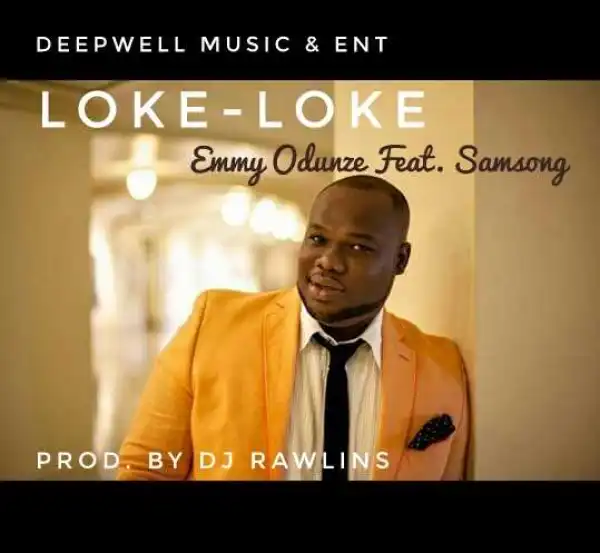 Emmy Odunze - Loke Loke Ft. Samsong